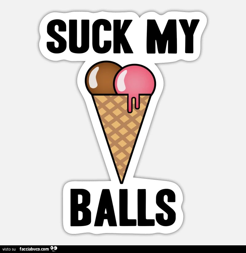 Suck my balls