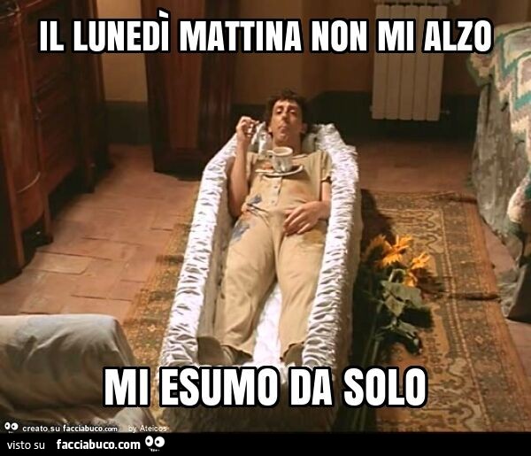 Il lunedì mattina non mi alzo mi esumo da solo