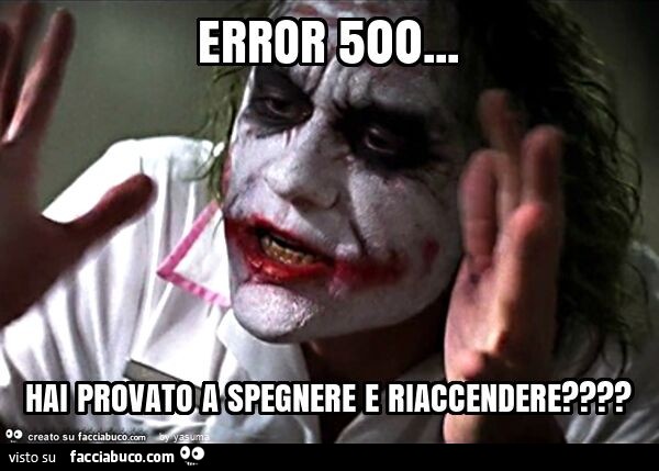 Error 500… hai provato a spegnere e riaccendere?