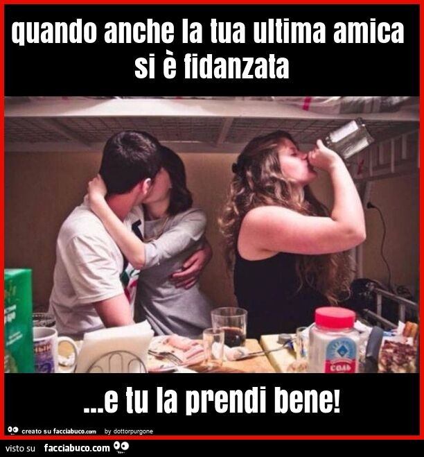 Quando anche la tua ultima amica si è fidanzata… e tu la prendi bene
