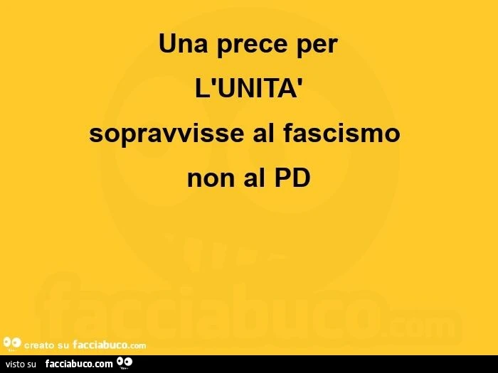 Una prece per l'unità. Sopravvisse al fascismo non al pd