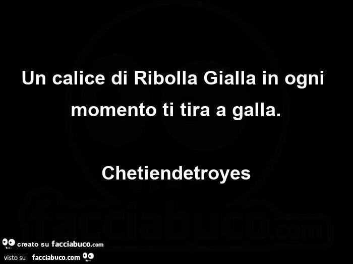 Un calice di ribolla gialla in ogni momento ti tira a galla