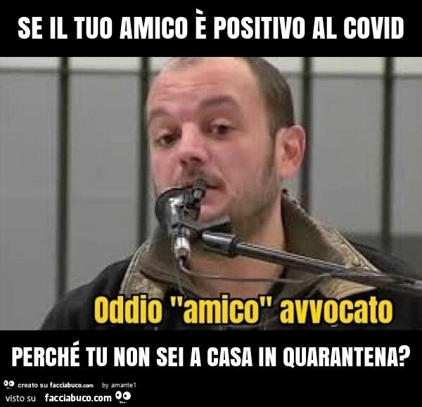 Se il tuo amico è positivo al covid perché tu non sei a casa in quarantena?