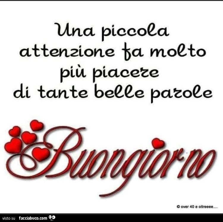 Una piccola attenzione fa molto più piacere di tante belle parole. Buongiorno