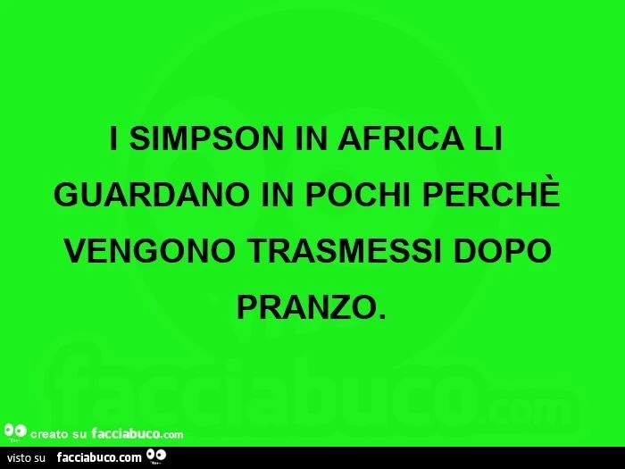 I simpson in africa li guardano in pochi perchè vengono trasmessi dopo pranzo