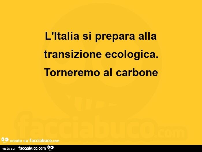 L'italia si prepara alla transizione ecologica. Torneremo al carbone