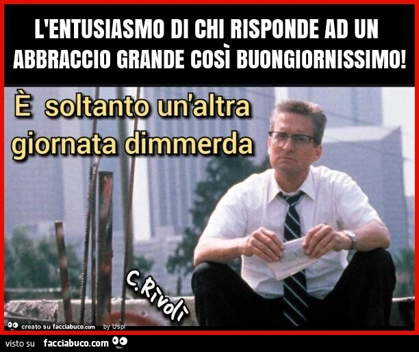 L'entusiasmo di chi risponde ad un abbraccio grande così buongiornissimo
