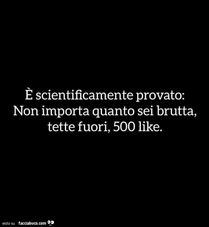 È scientificamente provato: non importa quanto sei brutta, tette fuori, 500 like