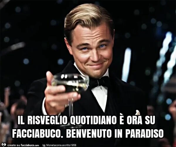 Il risveglio quotidiano è ora su facciabuco. Benvenuto in paradiso