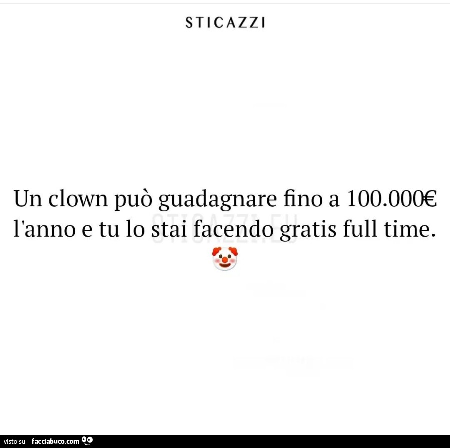 Un clown può guadagnare fino a 100.000€ l'anno e tu lo stai facendo gratis full time