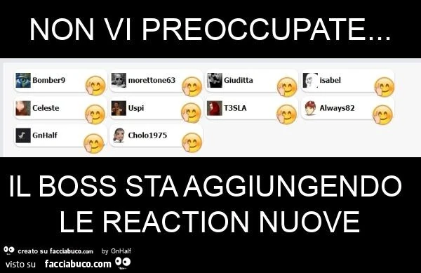 Non vi preoccupate… il boss sta aggiungendo le reaction nuove
