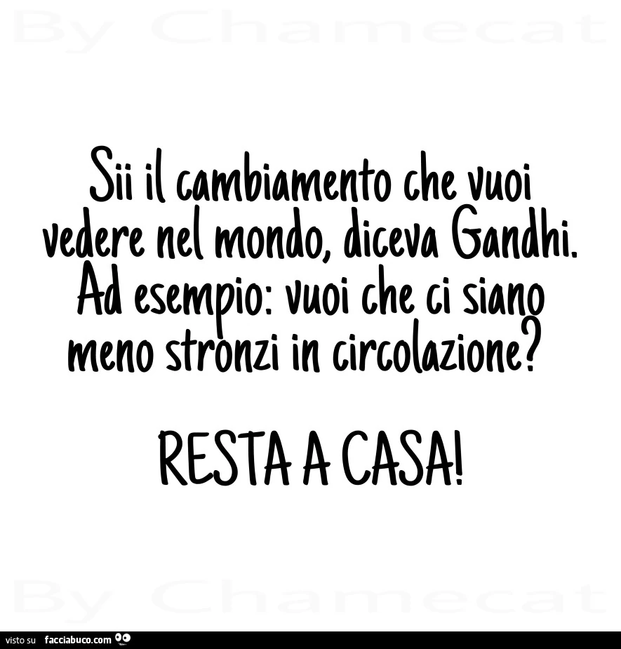Sii il cambiamento che vuoi vedere nel mondo, diceva Gandhi
