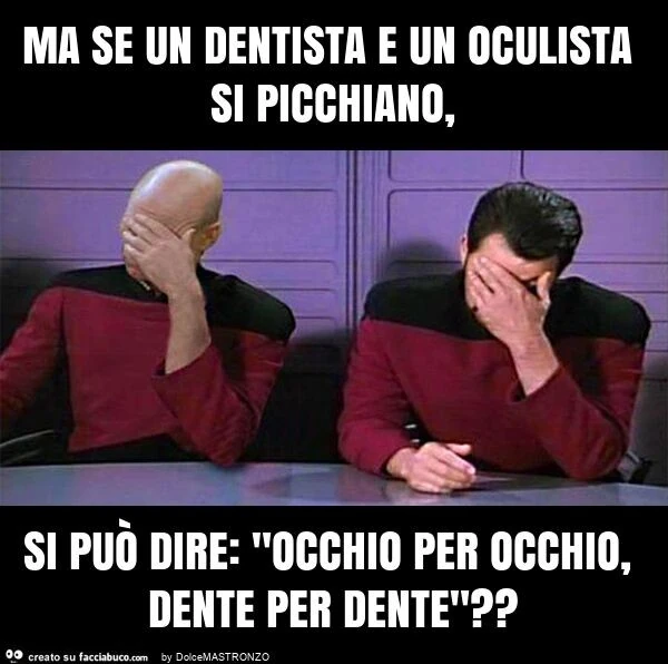 Ma se un dentista e un oculista si picchiano, si può dire: "occhio per occhio, dente per dente"?
