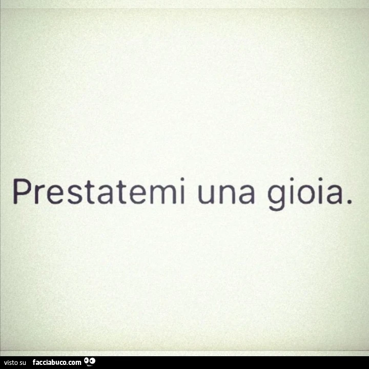 Prestatemi una gioia