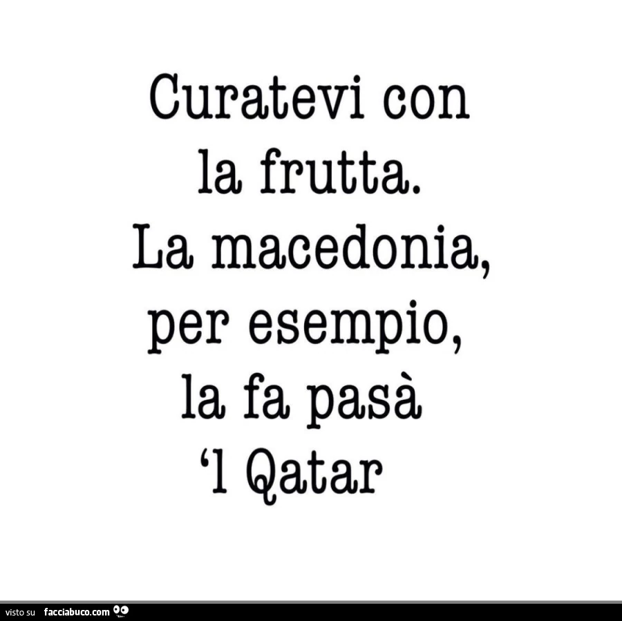 Curatevi con la frutta. La macedonia, per esempio, la fa pasà l qatar