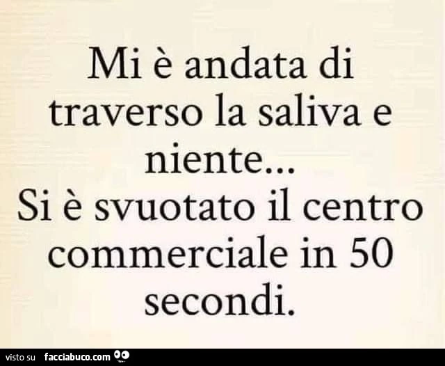 Mi è andata di traverso la saliva e niente&hellip; si è svuotato il centro commerciale in 50 secondi