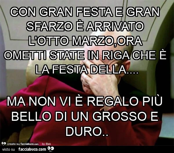 Con gran festa e gran sfarzo è arrivato l'otto marzo, ora ometti state in riga che è la festa della&hellip; ma non vi è regalo più bello di un grosso e duro