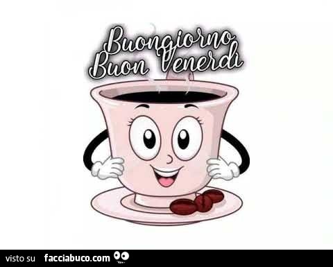 Buongiorno buon venerdì