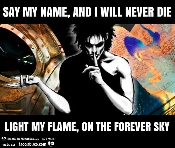 Say my name, and i will never die light my flame, on the forever sky