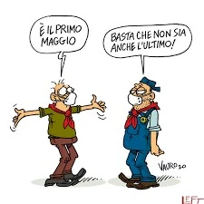 È il primo maggio. basta che non sia anche l'ultimo