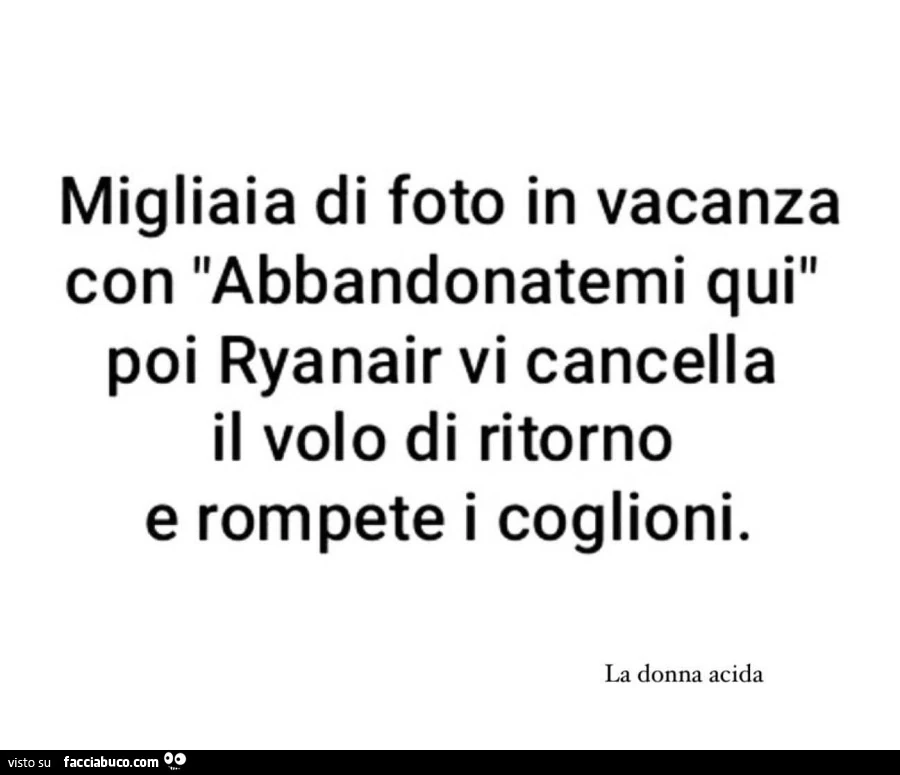 Migliaia di foto in vacanza con abbandonatemi qui poi ryanair vi cancella il volo di ritorno e rompete i coglioni