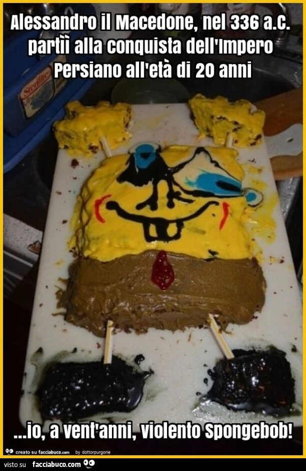 Alessandro il macedone, nel 336 a. C. Partìì alla conquista dell'impero persiano all'età di 20 anni&hellip; io, a vent'anni, violento spongebob