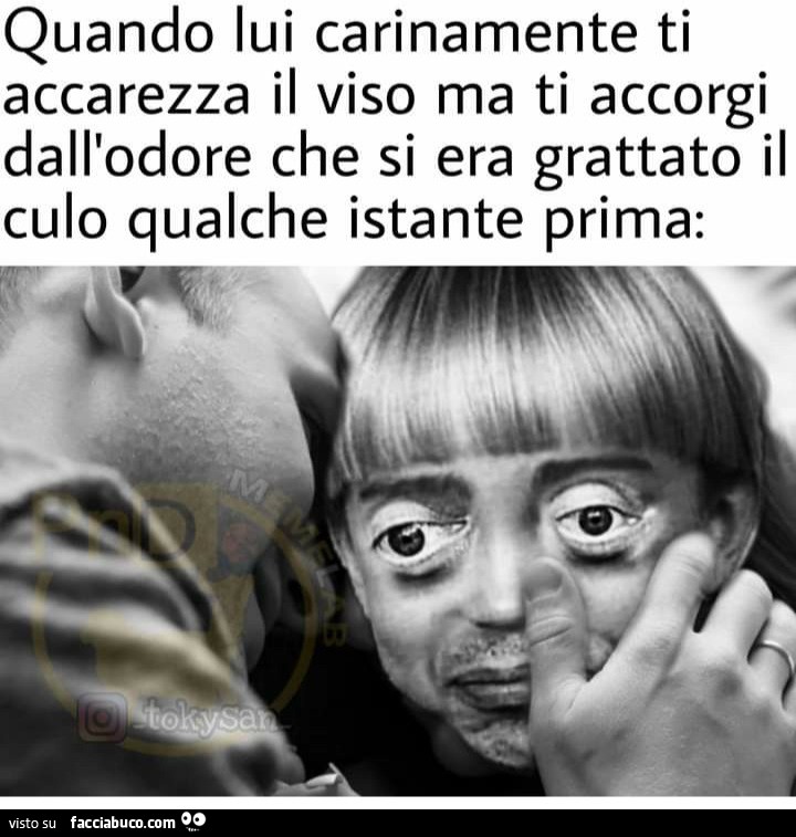Quando lui carinamente ti accarezza il viso ma ti accorgi che si era geattat8