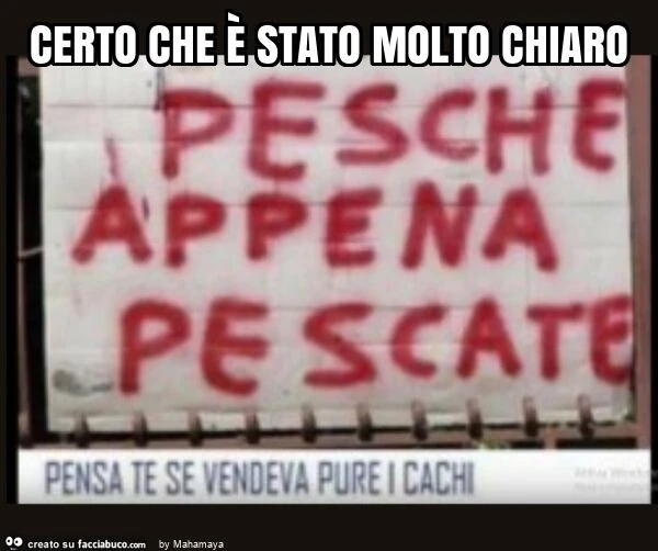 Certo che è stato molto chiaro
