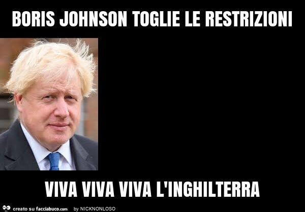 Boris johnson toglie le restrizioni viva viva viva l'inghilterra
