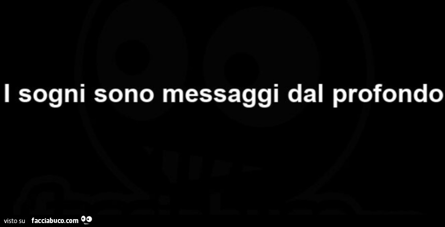 I sogni sono messaggi dal profondo