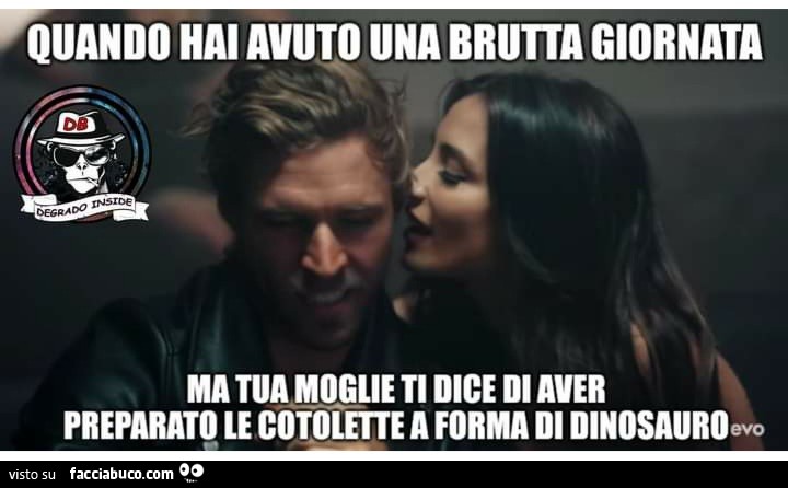 Quando hai avuto una brutta giornata ma tua moglie ti dice