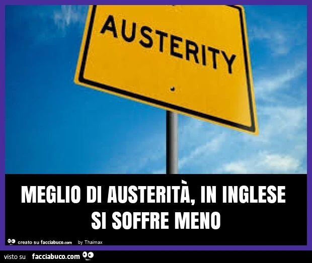 Austerity Meglio di austerità, in inglese si soffre meno Thaimax Facciabuco