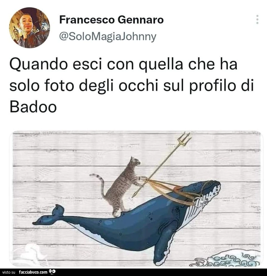 Quando esci con quella che ha solo foto degli occhi sul profilo di badoo