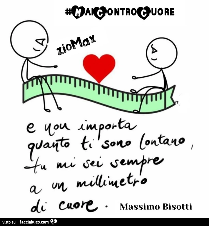 E non importa quanto ti sono lontano tu mi sei sempre a un millimetro di cuore