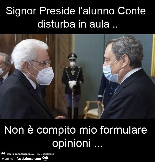 Signor preside l'alunno conte disturba in aula. Non è compito mio formulare opinioni