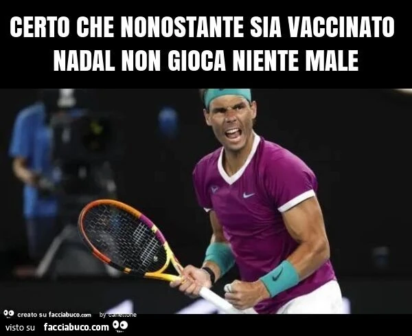 Certo che nonostante sia vaccinato nadal non gioca niente male