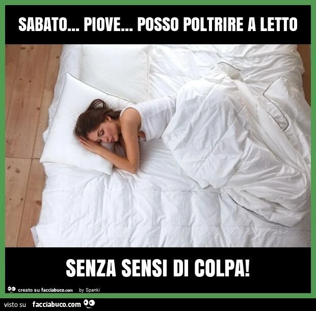 Sabato… piove… posso poltrire a letto senza sensi di colpa