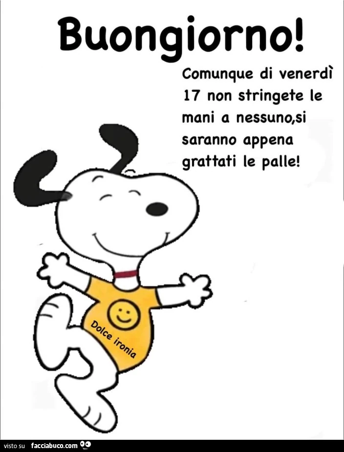 Buongiorno! Comunque di venerdì 17 non stringete le mani a nessuno, si saranno appena grattati le palle