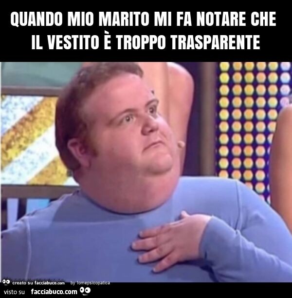Quando mio marito mi fa notare che il vestito è troppo trasparente
