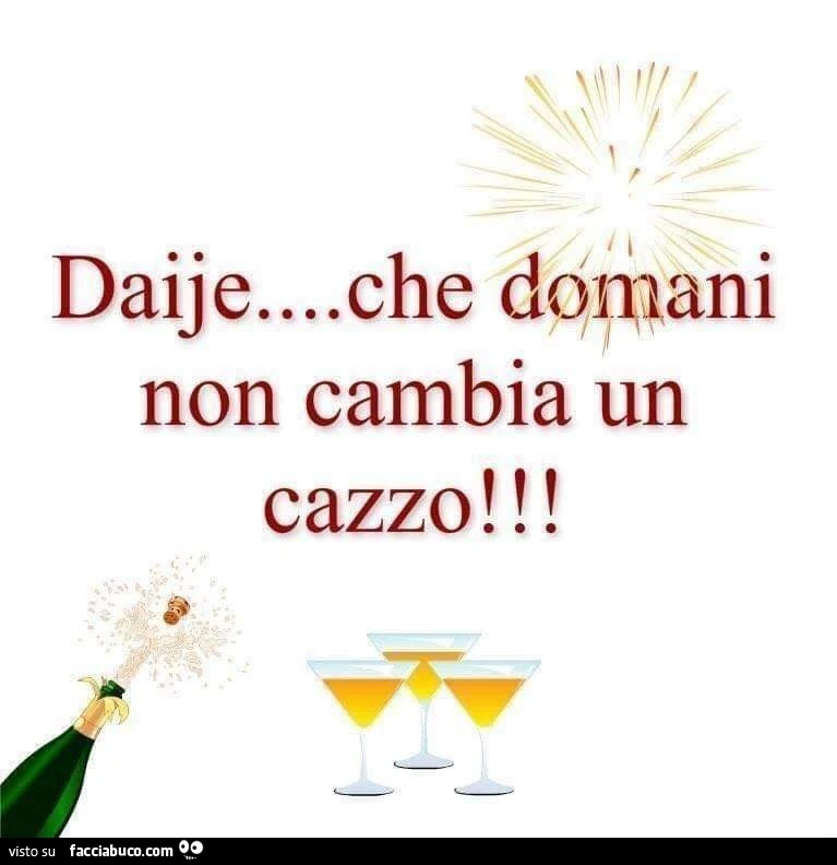 Daije&hellip; che domani non cambia un cazzo