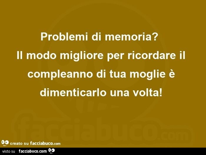 Problemi di memoria? Il modo migliore per ricordare il compleanno di tua moglie è dimenticarlo una volta