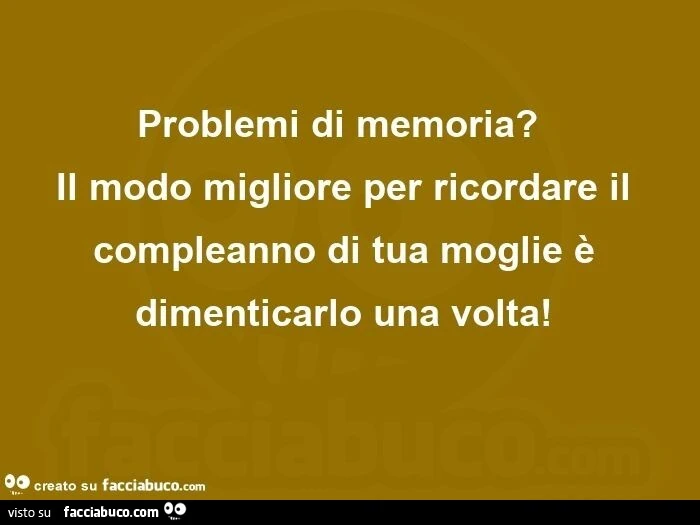 Problemi di memoria? Il modo migliore per ricordare il compleanno di tua moglie è dimenticarlo una volta