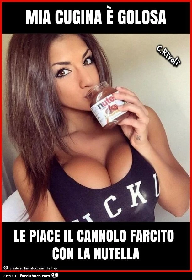 Mia cugina è golosa le piace il cannolo farcito con la nutella