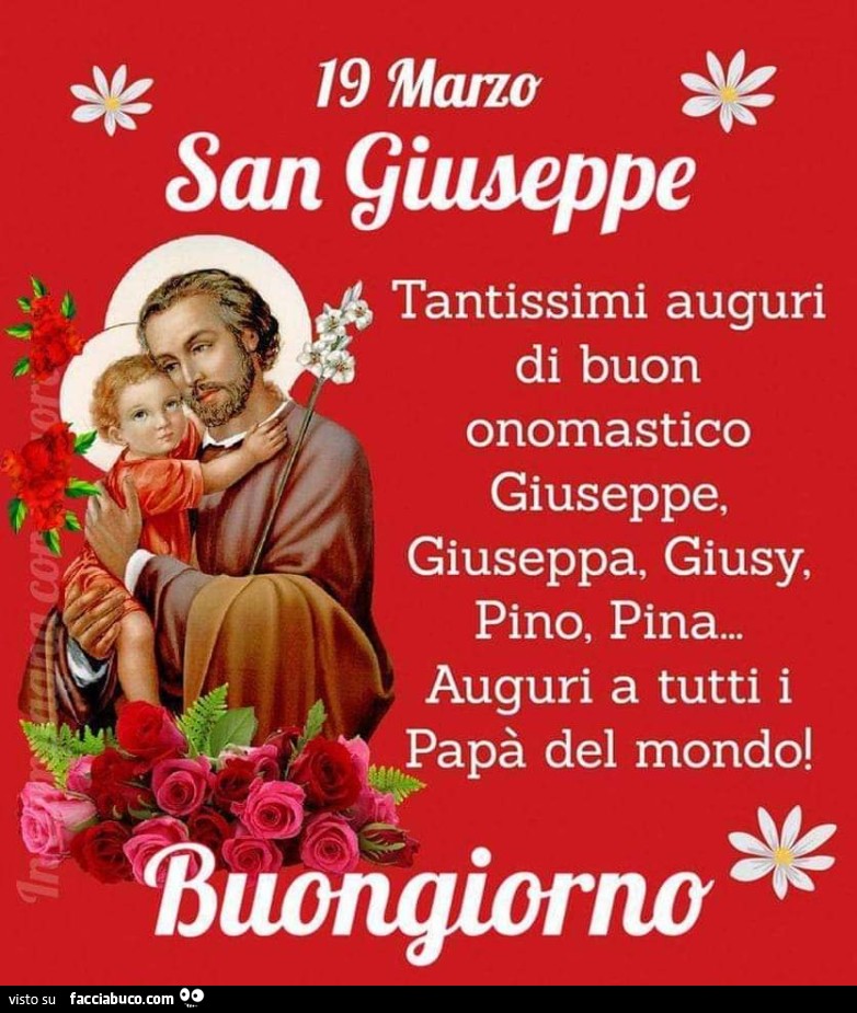 19 marzo san Giuseppe tantissimi auguri di buon onomastico giuseppe, giuseppa, giusy, pino, pina… auguri a tutti i papà del mondo! Buongiorno