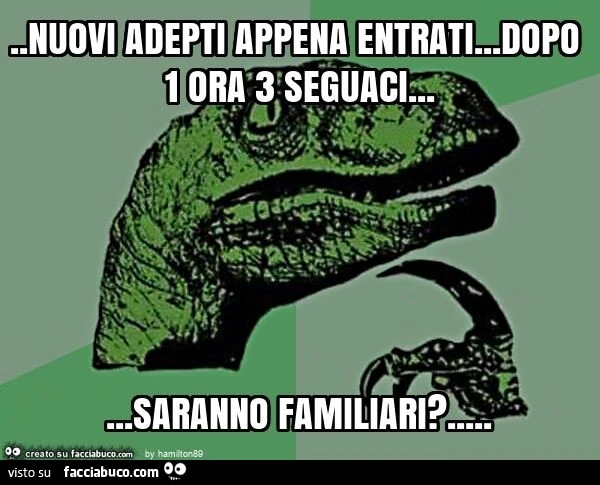 Nuovi adepti appena entrati… dopo 1 ora 3 seguaci… saranno familiari?