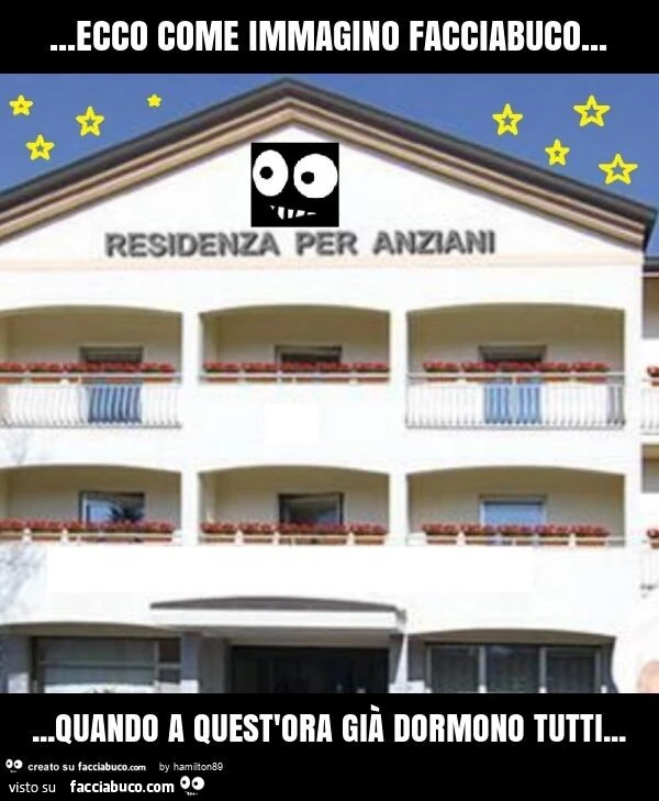 Ecco come immagino facciabuco… quando a quest'ora già dormono tutti