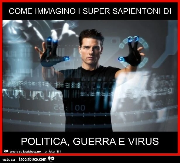 Come immagino i super sapientoni di politica, guerra e virus