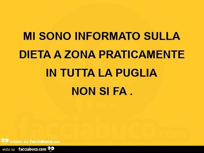 Mi sono informato sulla dieta a zona praticamente in tutta la puglia non si fa