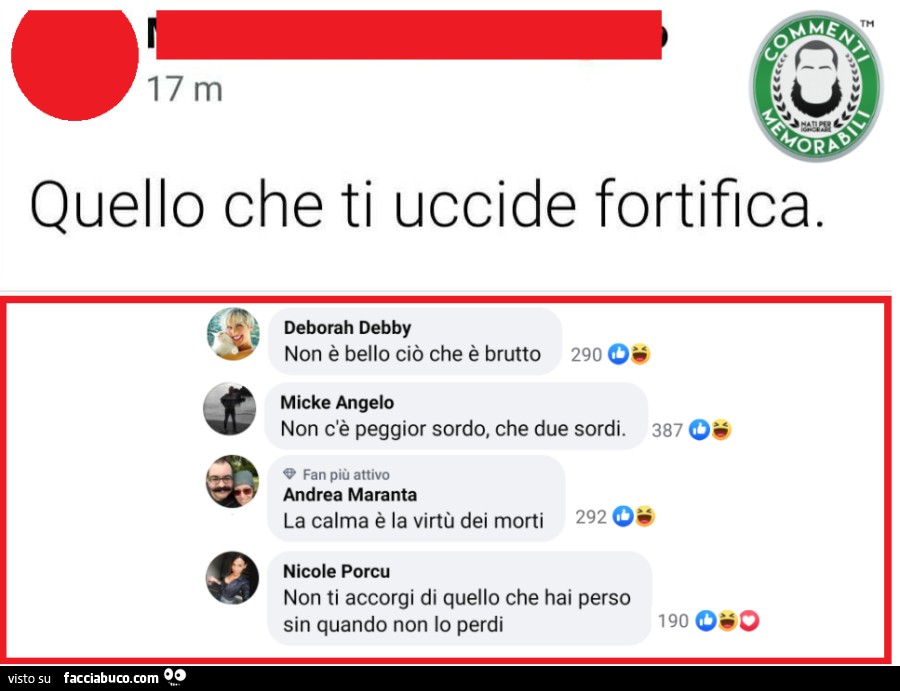 Quello che ti uccide fortifica. Non è bello ciò che è brutto. Non c'è peggior sordo, che due sordi
