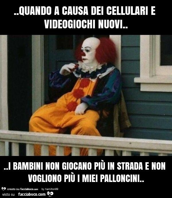 Quando a causa dei cellulari e videogiochi nuovi… i bambini non giocano piร in strada e non vogliono piรน i miei palloncini